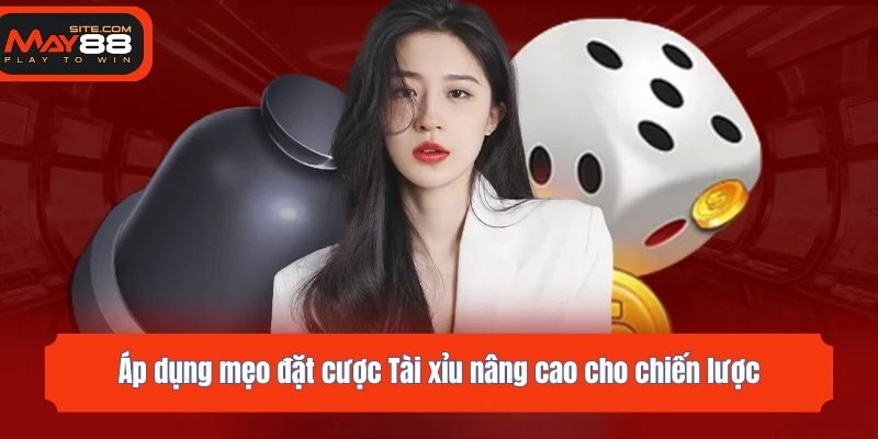 Áp dụng mẹo đặt cược Tài xỉu nâng cao cho chiến lược