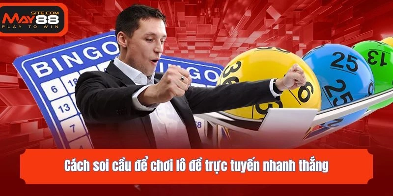 Cách soi cầu để chơi lô đề trực tuyến nhanh thắng