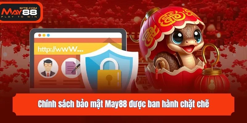 Chính sách bảo mật May88 được ban hành chặt chẽ