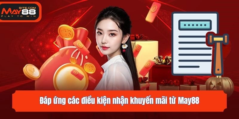 Đáp ứng các điều kiện nhận khuyến mãi từ May88