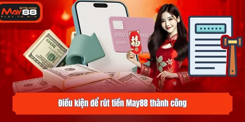 Điều kiện để rút tiền May88 thành công