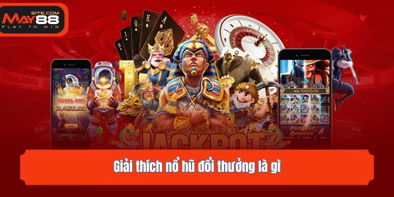 Giải thích nổ hũ đổi thưởng là gì