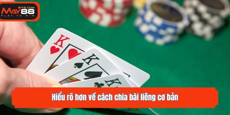 Hiểu rõ hơn về cách chia bài liêng cơ bản