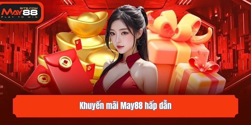 Khuyến mãi May88 hấp dẫn