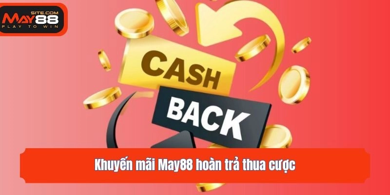 Khuyến mãi May88 hoàn trả thua cược