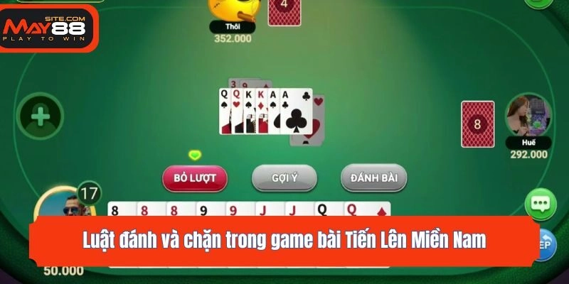Luật đánh và chặn trong game bài Tiến Lên Miền Nam