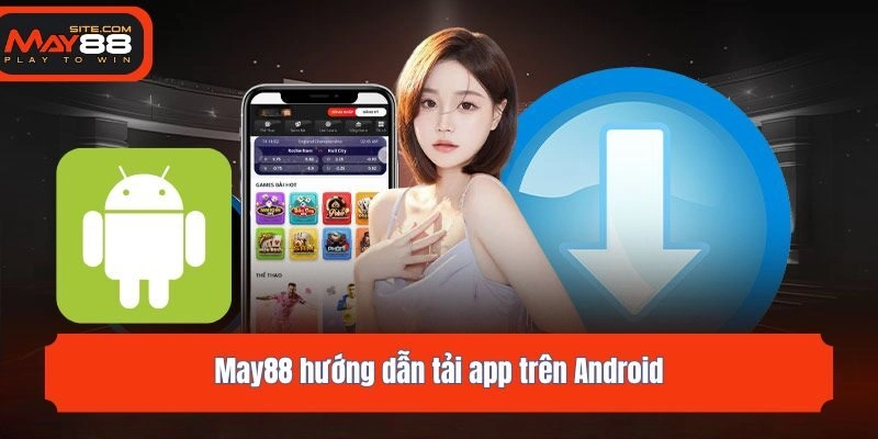 May88 hướng dẫn tải app trên Android