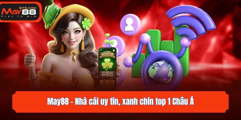 May88 - Nhà cái uy tín, xanh chín top 1 Châu Á