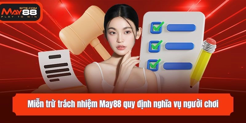 Miễn trừ trách nhiệm May88 quy định nghĩa vụ người chơi