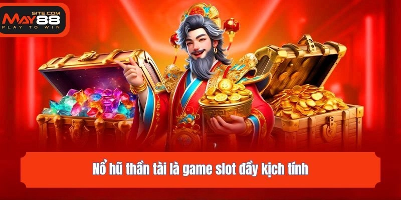 Nổ hũ thần tài là game slot đầy kịch tính